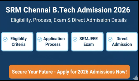 Why Choose SRM? Complete Guide to SRM B.Tech Admission